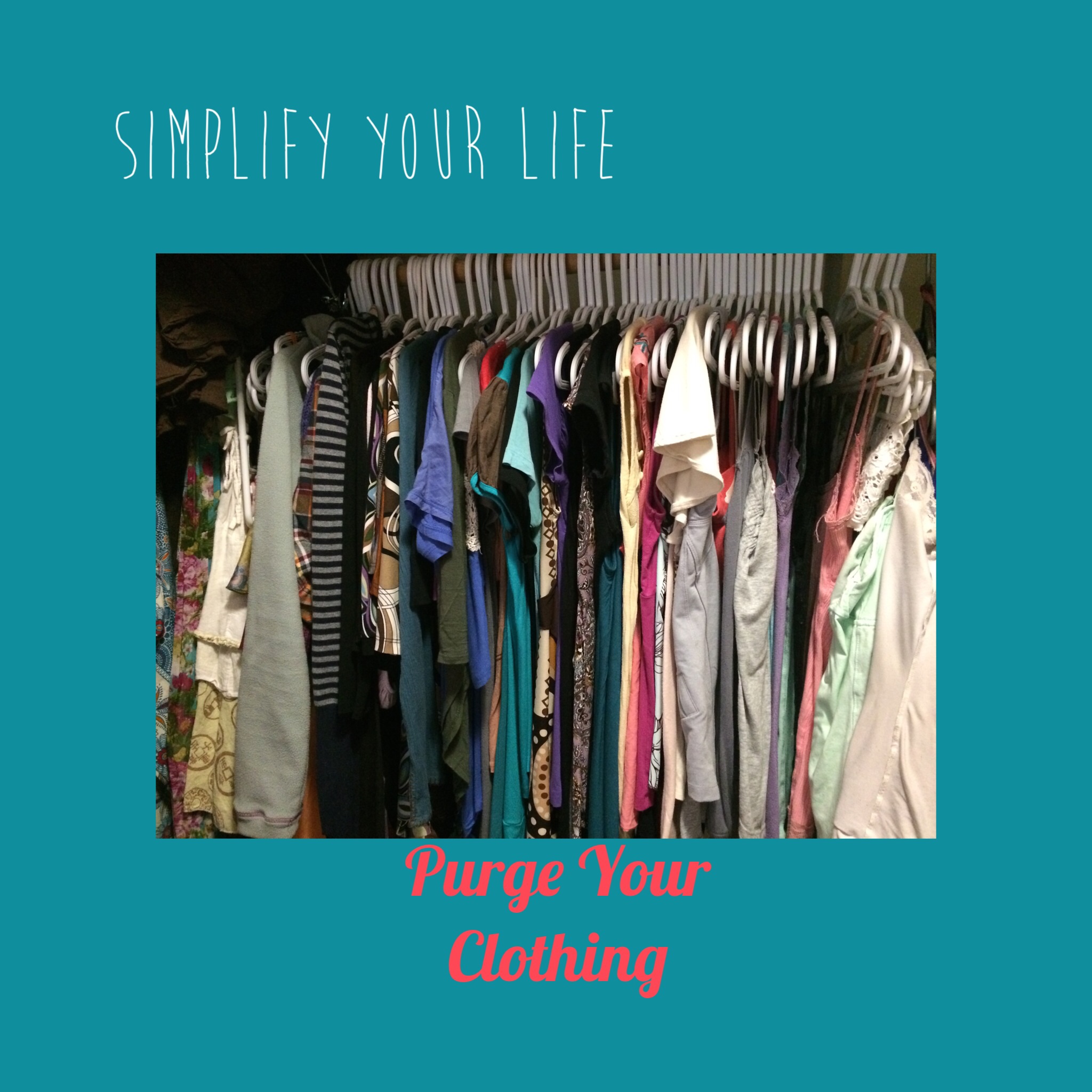 simplify your life, purge your clothing