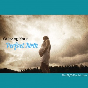 grieving your perfect birth