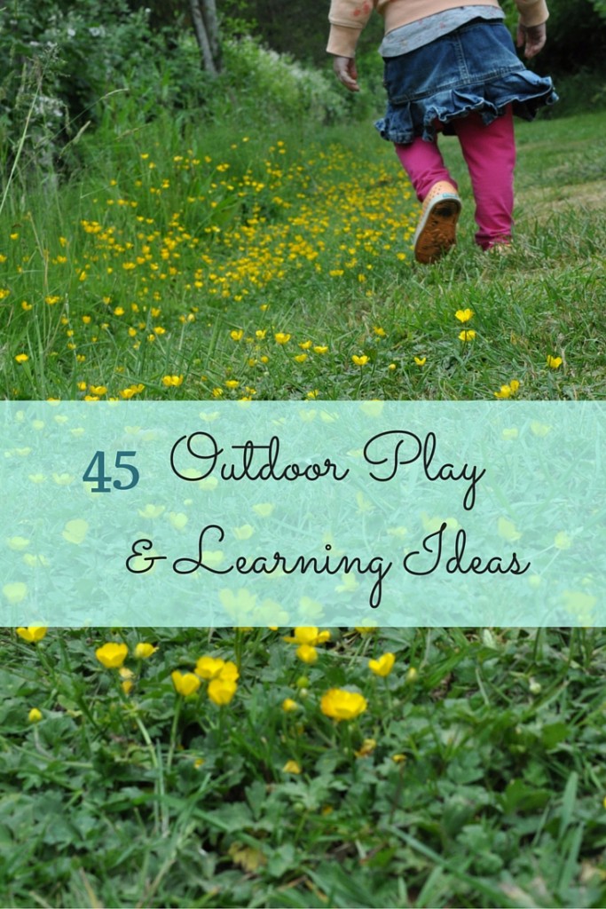 45 Things to do outside with kids. Outdoor learning ideas.