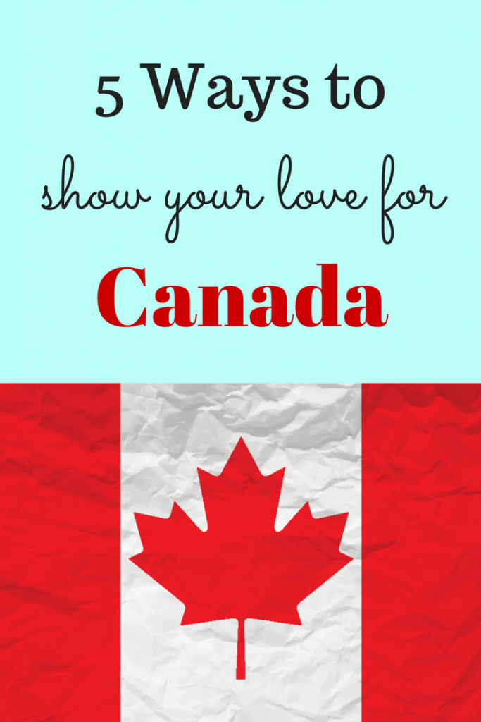 Ways to show your love for canada